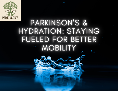 Parkinson’s & Hydration Staying Fueled for Better Mobility