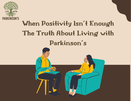 When Positivity Isn’t Enough The Truth About Living with Parkinson’s