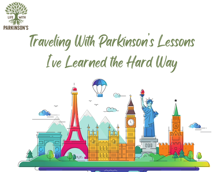 Traveling With Parkinson’s: Lessons I’ve Learned the Hard Way