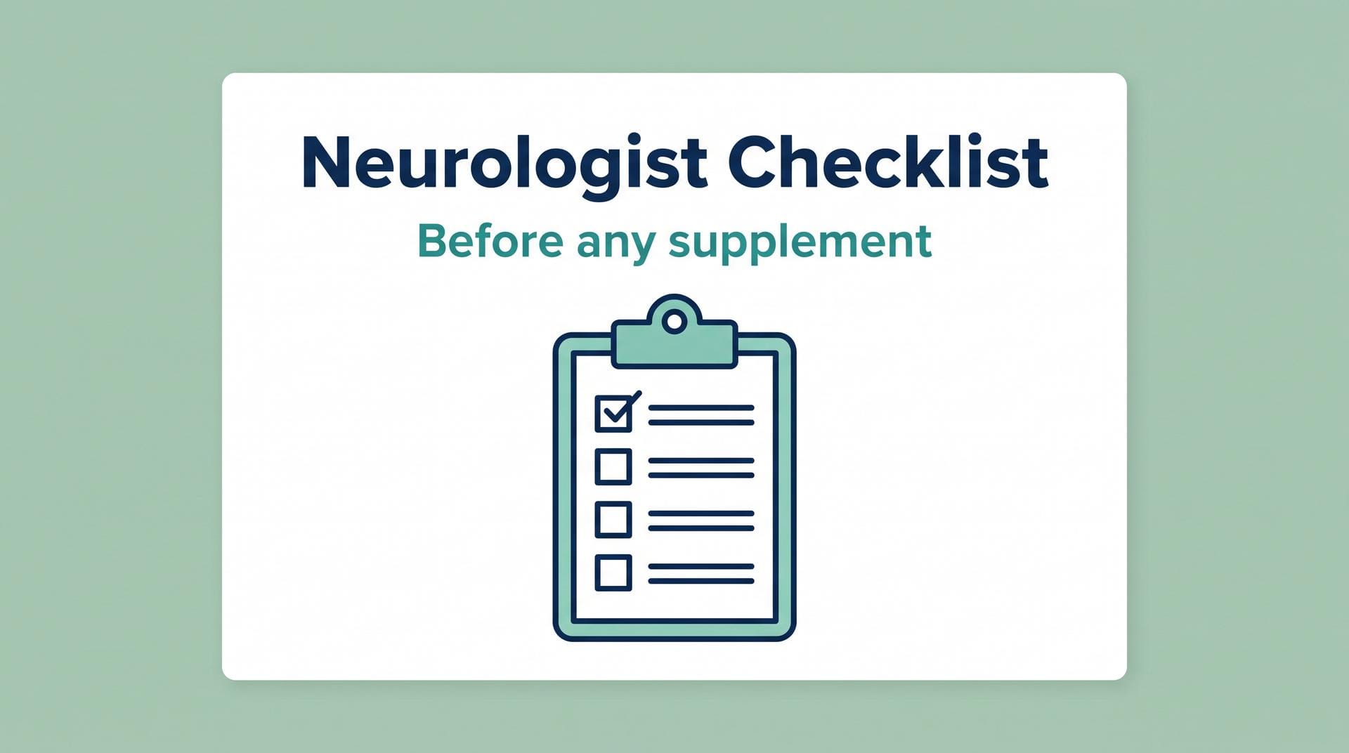 Neurologist Checklist — Before any supplement